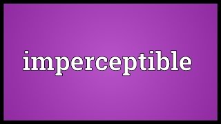 Imperceptible Meaning [upl. by Nae]