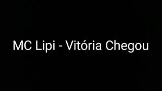 MC Lipi  Vitória Chegou  LETRA [upl. by Juetta]