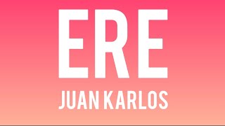 Juan Karlos  ERE LetraLyrics [upl. by Lledner565]