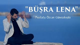 quotBÜŞRA LENA İLAHİSİquot  بشرى لنا MUSTAFA ÖZCAN GÜNEŞDOĞDU مصطفي اوزجان [upl. by Tufts]