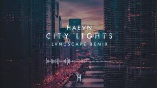 HAEVN  City Lights LVNDSCAPE Remix  Official Audio 2019 [upl. by Adaven464]