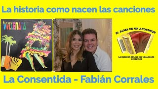 LA CONSENTIDA  Fabián Corrales la historia como nacen las canciones [upl. by Kalinda472]