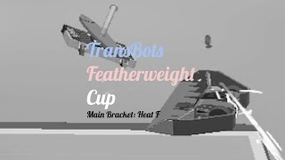 TransBots Featherweight Cup Episode 46 Main Bracket Heat F [upl. by Cassiani]