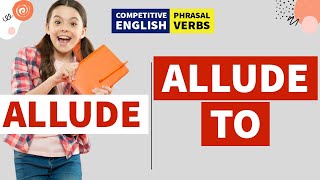 ALLUDE  Allude to  Phrasal Verbs  Competitive Exams English [upl. by Dorkas8]