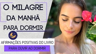 O Milagre da Manhã  Afirmações para DORMIR [upl. by Ynaffets947]