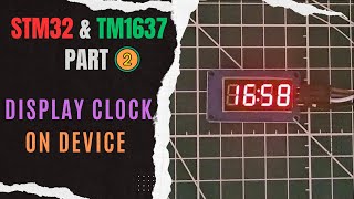 Interface TM1637 7Seg Display with STM32  PART 2  Display Clock [upl. by Oicneconi]