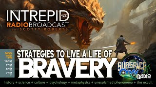 quotSTRATEGIES FOR LIVING A LIFE OF BRAVERYquot  Intrepid Radio with Scotty Roberts [upl. by Otreblide]