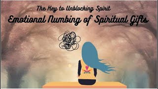 Emotional Numbing of Spiritual Gifts for Cultivating Beauty in the Field of Your Soul [upl. by Minette59]