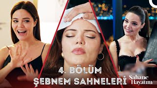 4 Bölüm Şebnem Sahneleri  Şahane Hayatım [upl. by Yahsram]