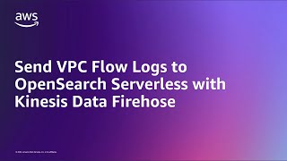 Send VPC Flow Logs to OpenSearch Serverless with Kinesis Data Firehose  Amazon Web Services [upl. by Friedrich29]