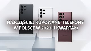 📲 Najczęściej kupowane telefony w Polsce w 2022 I kwartał 📲 [upl. by Bernice82]