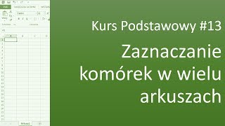 Excel Kurs Podstawowy 13 Zaznaczanie komórek w wielu arkuszach jednocześnie [upl. by Mccallion843]