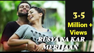 Rusya Na Kar Meri Jaan  Best Romantic Punjabi Songs 2018 [upl. by Alithia]