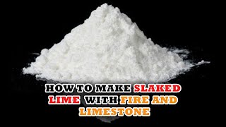 How to Make Slaked Lime With Fire and Limestone [upl. by Nettirb]