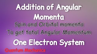 Addition of Angular Momentum in Quantum Mechanics  One Electron case [upl. by Yevi]