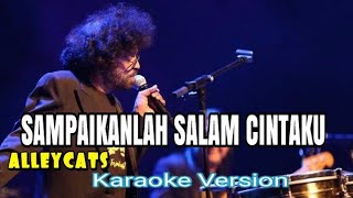 KARAOKE ALLEYCATS  SAMPAIKANLAH SALAM CINTAKU [upl. by Aerdnaek549]