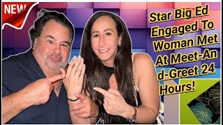 Star Big Ed Engaged To Woman He Met At MeetAndGreet 24 Hours Before It Was Love At First Bite [upl. by Ecirtahs]