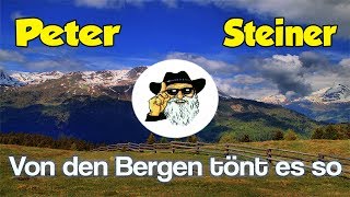 Peter Steiner  Von Den Bergen tönt es so [upl. by Anniroc201]