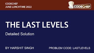 THE LAST LEVELS  CODECHEF JULY LUNCHTIME 2022  DETAILED SOLUTION [upl. by Fan]