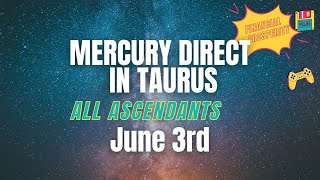 Mercury direct in Taurus on June 3rd  Results for all the Ascendants [upl. by Esereht843]