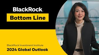 BlackRock Bottom Line 2024 Global Outlook [upl. by Ingraham]