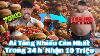 Ai Tăng Cân Nhiều Nhất Trong 24 Giờ Thắng 10 Triệu [upl. by Hardie]