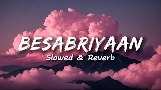 Besabriyaan Slowed amp Reverb  Cloud FiftyOne [upl. by Segroeg]