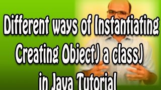 Different ways of Instantiating Creating Object a class in Java Tutorial [upl. by Bonnibelle]