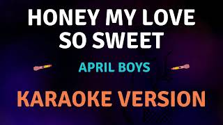 HONEY MY LOVE SO SWEET  April Boys New Karaoke song with Lyrics [upl. by Roshan]