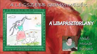 A libapásztorlány A legszebb Grimm mesék  mesél Molnár Piroska [upl. by Wolfram]