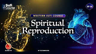 EP29 Spiritual Reproduction  Western Sufi Course  ALRA TV [upl. by Heindrick]