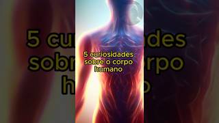 5 CURIOSIDADES SOBRE O CORPO HUMANO shorts [upl. by Akcirred]