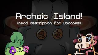 Archaic Island  Full Song read desc for updates [upl. by Relyuc747]