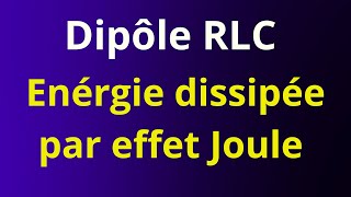 Dipôle RLC  énergie dissipée par effet Joule entre deux instants [upl. by Nallid]