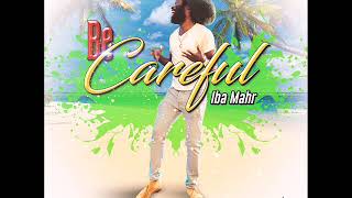 Iba Mahr  Be Careful  Osmosis Riddim  Official Audio [upl. by Dnesnwot]