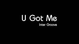 U Got Me  Inter Groove [upl. by Edina]