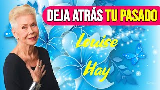 Dejar Atrás el Pasado✨💫 Louise Hay💖 Positividad y Amor💛 [upl. by Greenes]