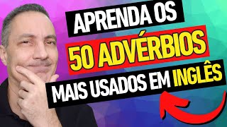 APRENDA OS 50 ADVÉRBIOS MAIS USADOS EM INGLÊS [upl. by Anaib630]