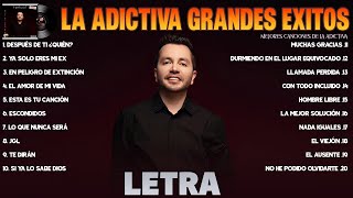 La Adictiva Grandes Exitos Mix 2024 LETRA Las 20 Mejores Canciones de La Adictiva Álbum Completo [upl. by Donahue]