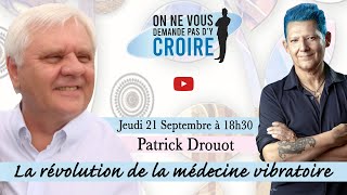 PATRICK DROUOT  La révolution de la médecine vibratoire [upl. by Inavoig]