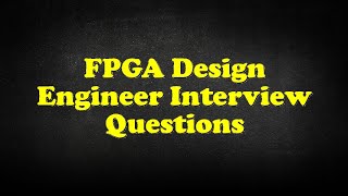 FPGA Design Engineer Interview Questions [upl. by Inor]