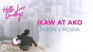 Ikaw At Ako  Moira Dela Torre x Jason Marvin Lyrics  quotHello Love Goodbyequot OST [upl. by Solly]