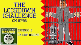 Championship Manager 9798 – Episode 3 FA Cup Begins Lockdown Challenge 1 [upl. by Yeliah762]