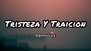 DannyLux  Trizteza y Traición LetrasLyrics [upl. by Nims]