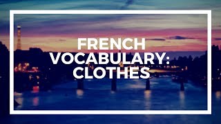 French Vocabulary Clothes [upl. by Ayyidas675]