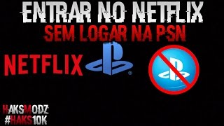 USAR NETFLIX SEM ENTRAR NA PSN  PS3 DESBLOQUEADO NETFLIX NO PSN [upl. by Chuipek301]