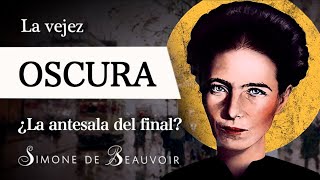 LA VEJEZ OSCURA Simone de Beauvoir  Sobre la ANTESALA del FINAL en la Filosofía EXISTENCIALISTA [upl. by Ayam]