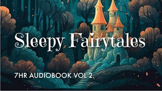 7 HRS of Uninterrupted Storytelling Sleepy Fairytales Audiobook Vol 2  Sleep All Night Long [upl. by Anij]