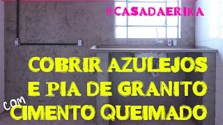 CIMENTO QUEIMADO NA PIA DE GRANITO E NO AZULEJO ANTIGO casadaErika [upl. by Libys]