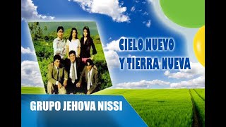 Grupo Jehová Nissi  Cielo Nuevo y Tierra Nueva [upl. by Alleirbag]